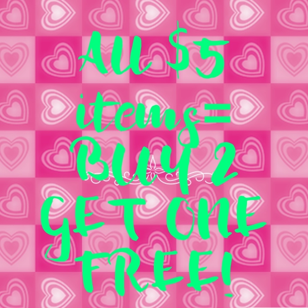 Buy any 2 $5 items and GET ONE FREE